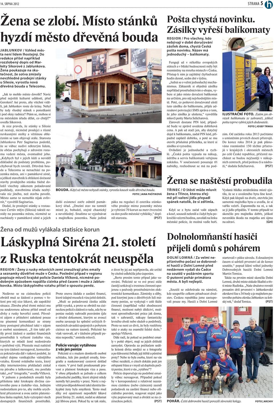 Žena poukazuje na skutečnost, že sotva zmizely nevzhledné prodejní stánky u Silesie, vyrostla nová dřevěná bouda u Telecomu. Jak to mohlo město dovolit?