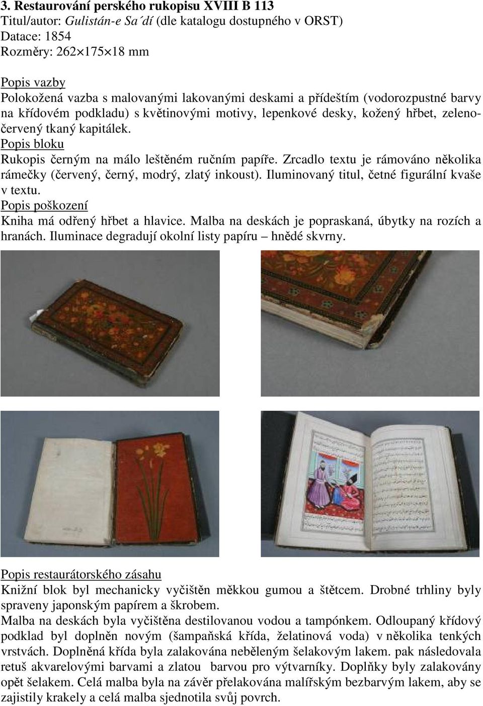 Popis bloku Rukopis černým na málo leštěném ručním papíře. Zrcadlo textu je rámováno několika rámečky (červený, černý, modrý, zlatý inkoust). Iluminovaný titul, četné figurální kvaše v textu.