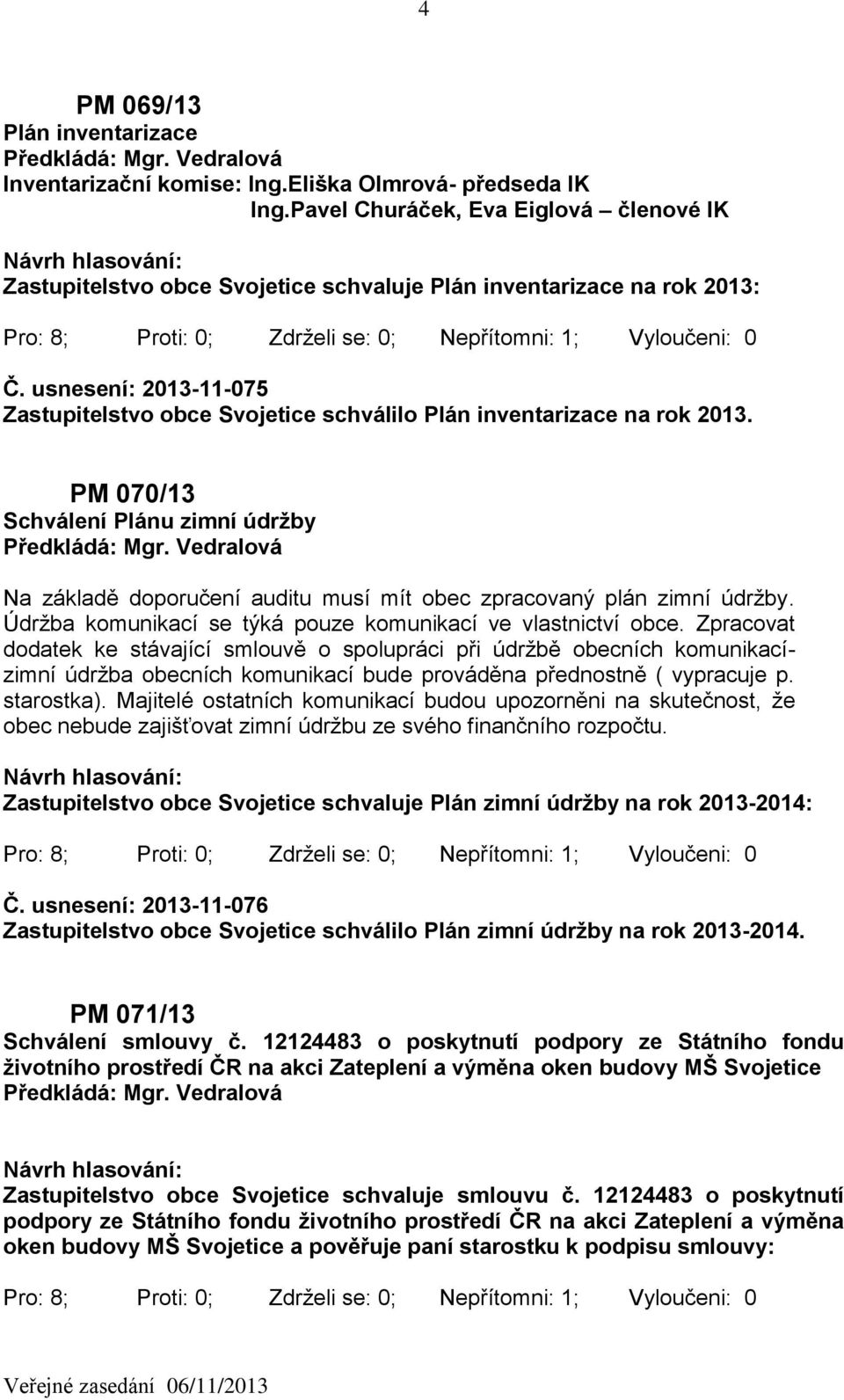 usnesení: 2013-11-075 Zastupitelstvo obce Svojetice schválilo Plán inventarizace na rok 2013.