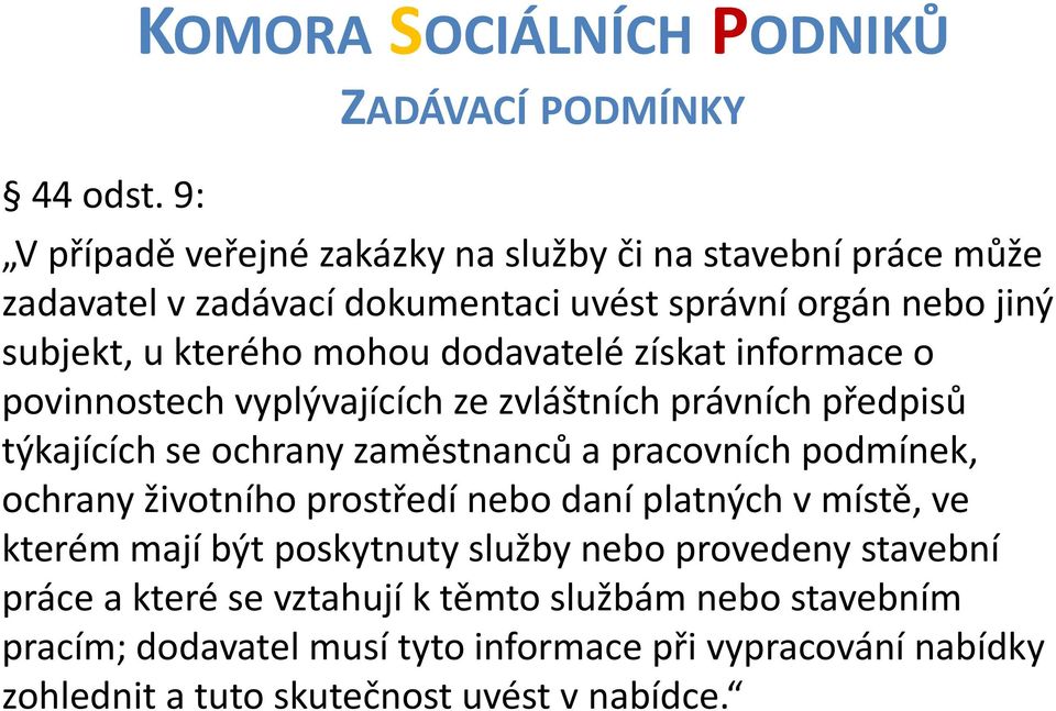 orgán nebo jiný subjekt, u kterého mohou dodavatelé získat informace o povinnostech vyplývajících ze zvláštních právních předpisů týkajících se ochrany