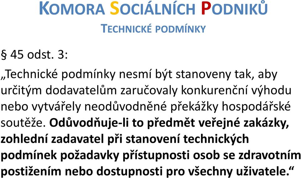 určitým dodavatelům zaručovaly konkurenční výhodu nebo vytvářely neodůvodněné překážky hospodářské