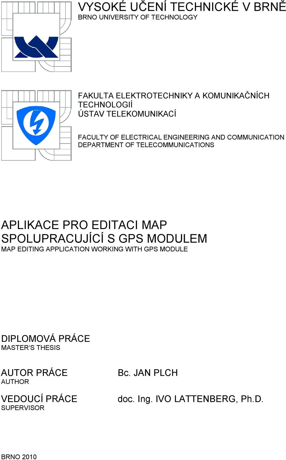APLIKACE PRO EDITACI MAP SPOLUPRACUJÍCÍ S GPS MODULEM MAP EDITING APPLICATION WORKING WITH GPS MODULE DIPLOMOVÁ