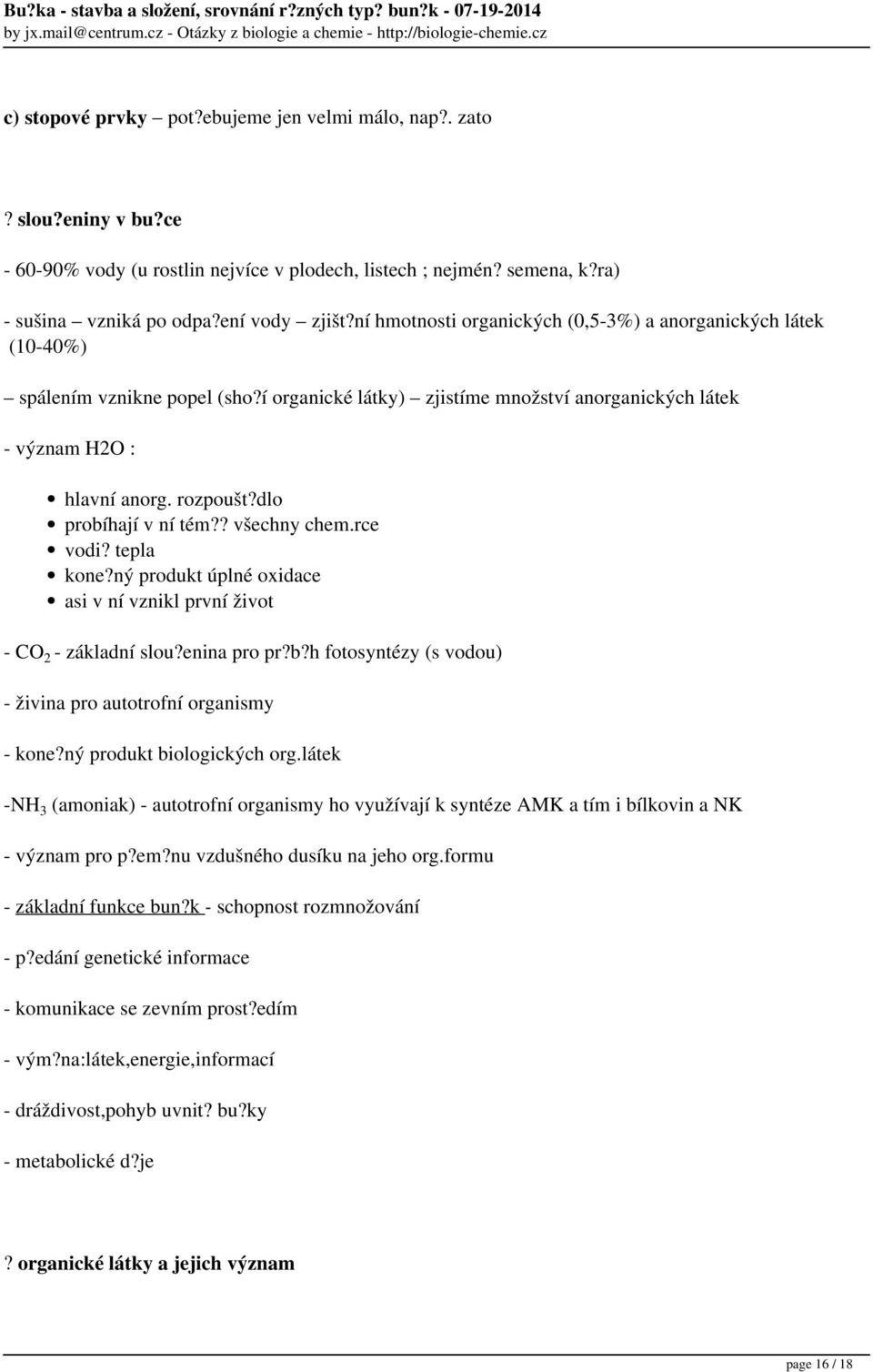 dlo probíhají v ní tém?? všechny chem.rce vodi? tepla kone?ný produkt úplné oxidace asi v ní vznikl první život - CO 2 - základní slou?enina pro pr?b?h fotosyntézy (s vodou) - živina pro autotrofní organismy - kone?