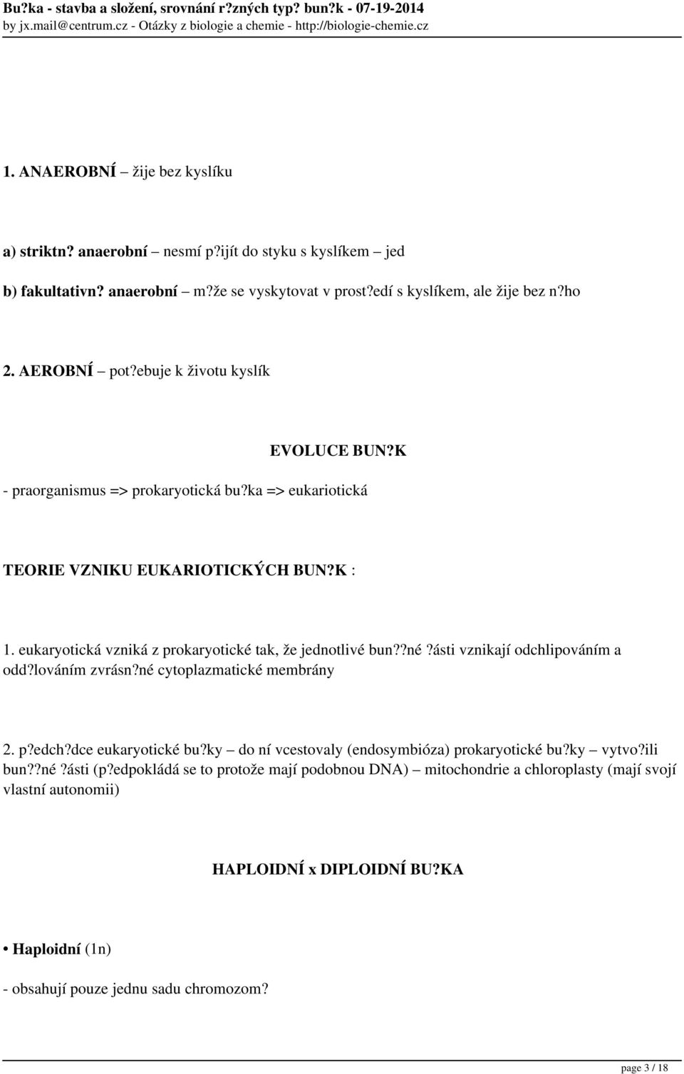 ?né?ásti vznikají odchlipováním a odd?lováním zvrásn?né cytoplazmatické membrány 2. p?edch?dce eukaryotické bu?ky do ní vcestovaly (endosymbióza) prokaryotické bu?ky vytvo?ili bun??né?ásti (p?