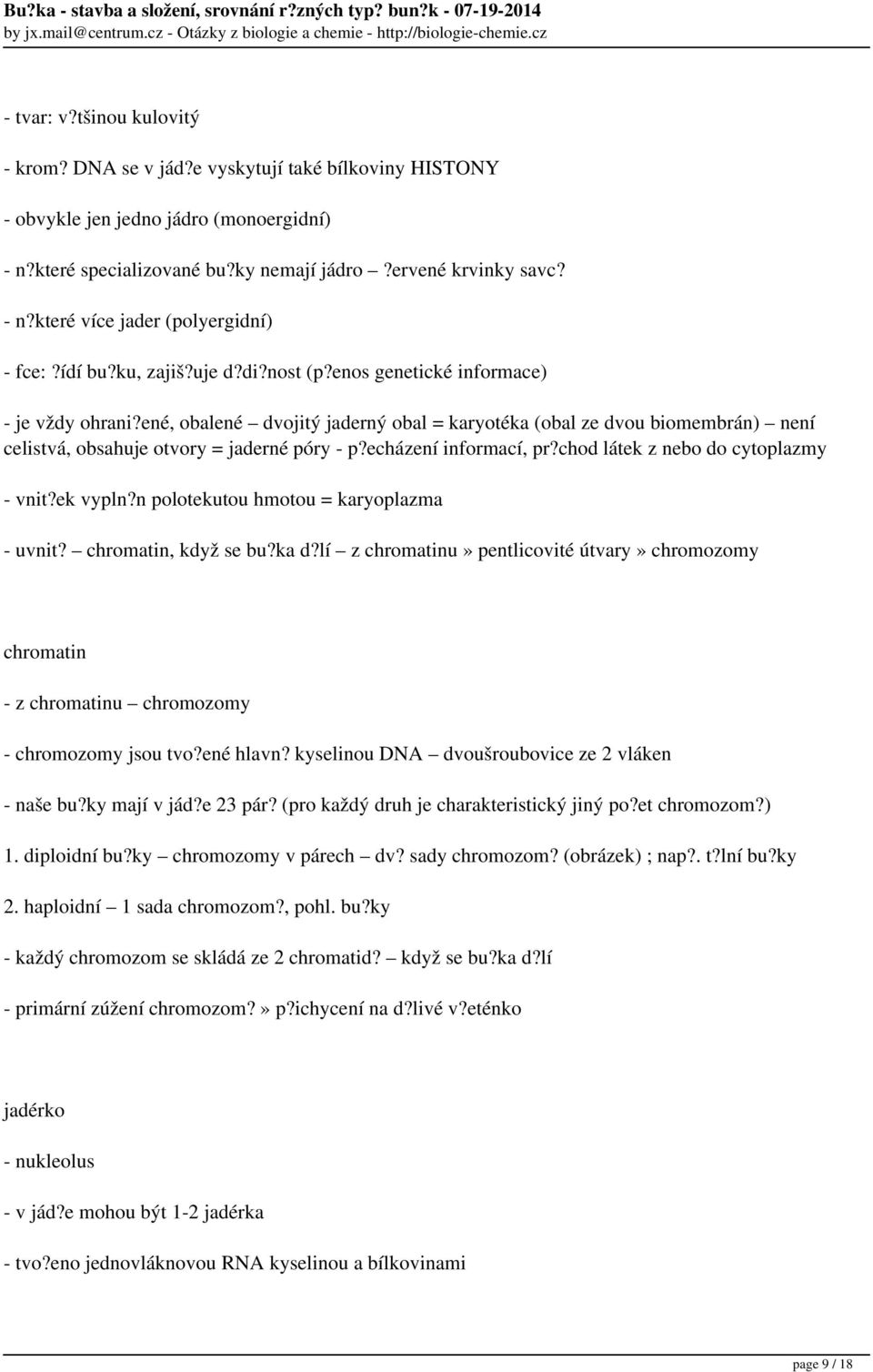 echázení informací, pr?chod látek z nebo do cytoplazmy - vnit?ek vypln?n polotekutou hmotou = karyoplazma - uvnit? chromatin, když se bu?ka d?