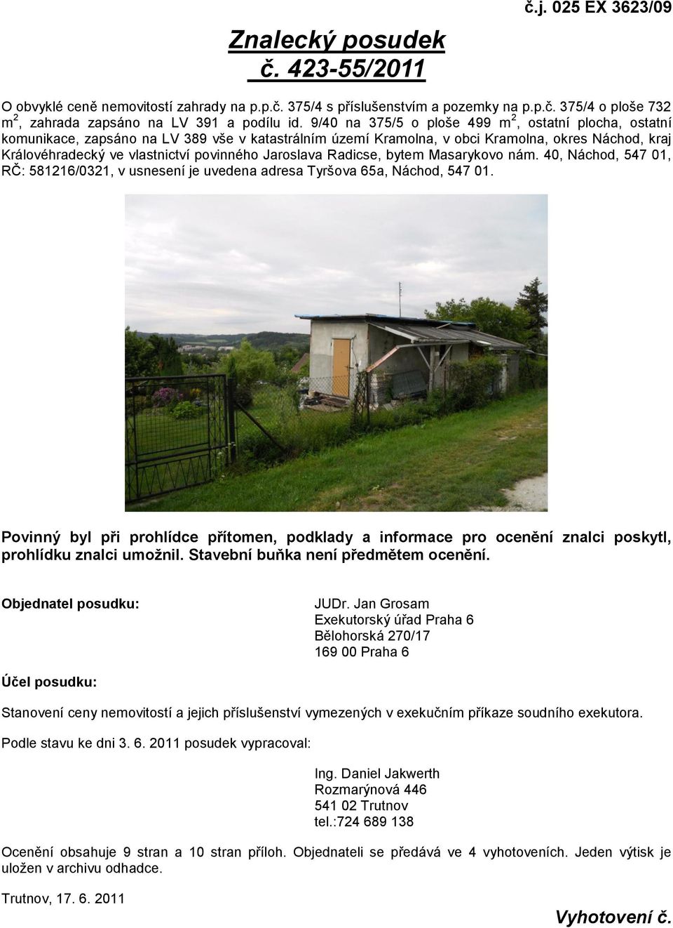 Jaroslava Radicse, bytem Masarykovo nám. 40, Náchod, 547 01, RČ: 581216/0321, v usnesení je uvedena adresa Tyršova 65a, Náchod, 547 01.