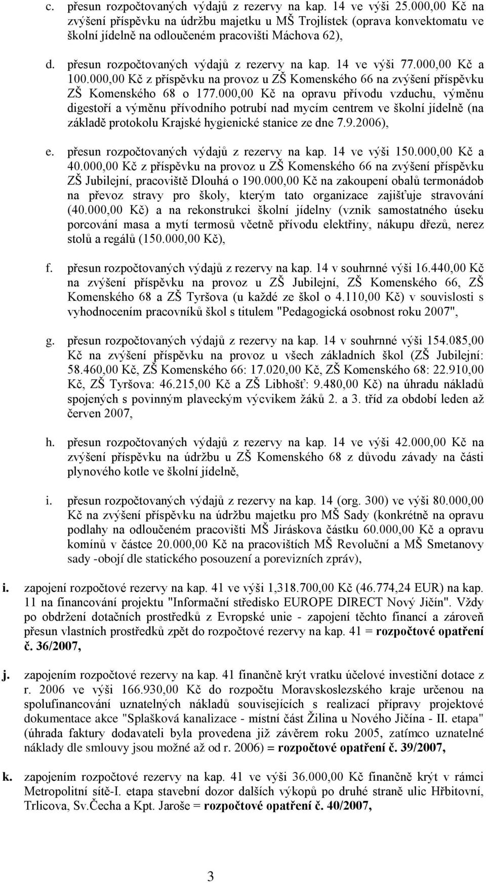 14 ve výši 77.000,00 Kč a 100.000,00 Kč z příspěvku na provoz u ZŠ Komenského 66 na zvýšení příspěvku ZŠ Komenského 68 o 177.