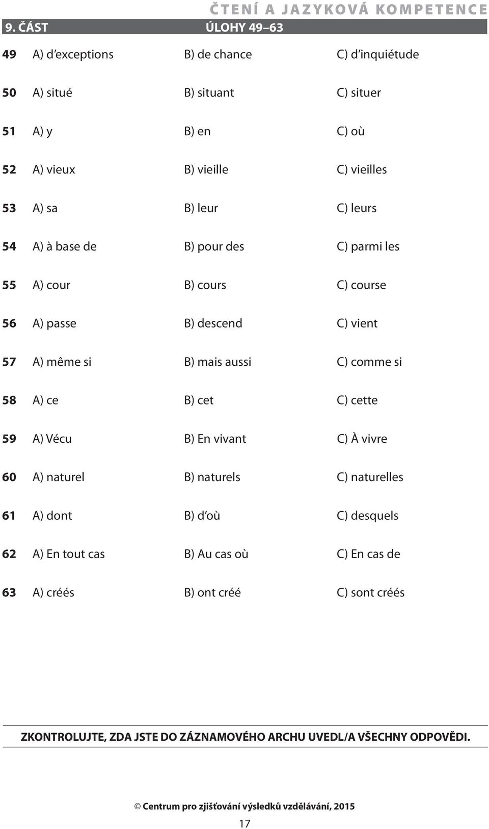 B) mais aussi C) comme si 58 A) ce B) cet C) cette 59 A) Vécu B) En vivant C) À vivre 60 A) naturel B) naturels C) naturelles 61 A) dont B) d où C)