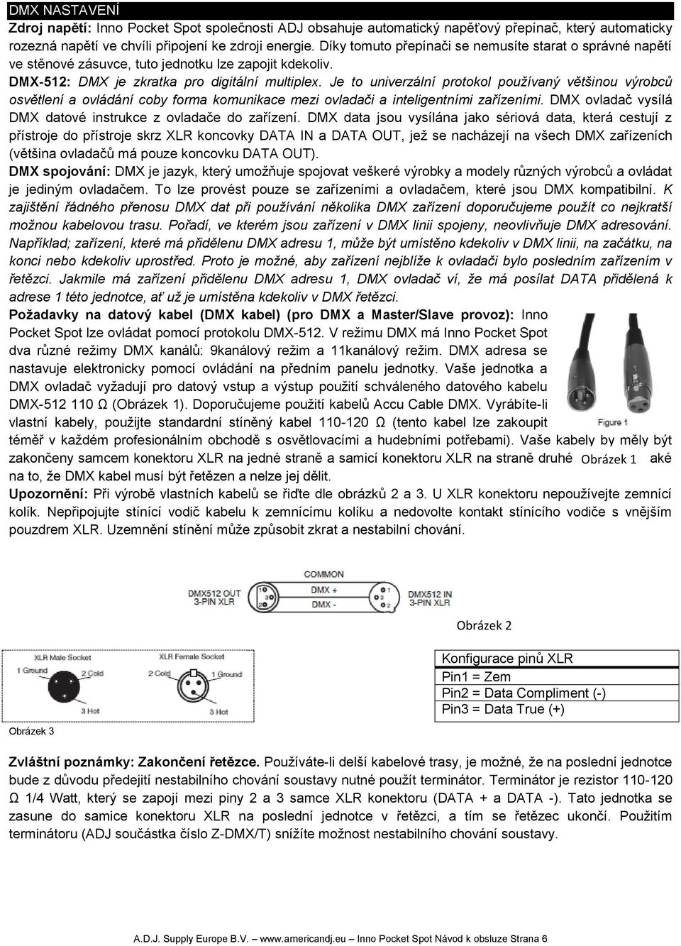 Je to univerzální protokol používaný většinou výrobců osvětlení a ovládání coby forma komunikace mezi ovladači a inteligentními zařízeními.