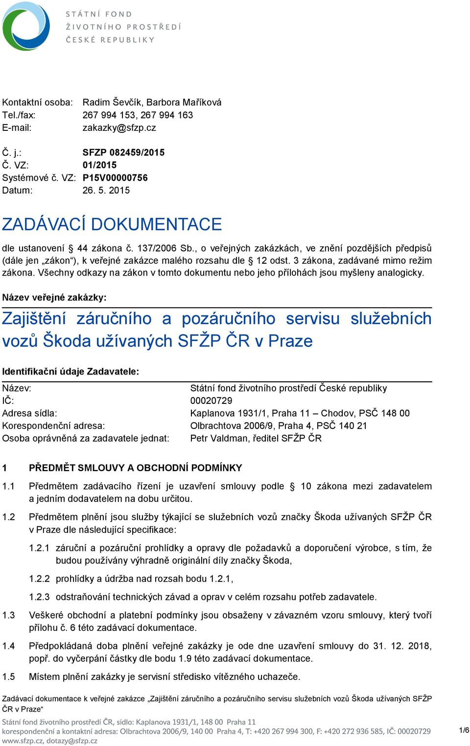 3 zákona, zadávané mimo režim zákona. Všechny odkazy na zákon v tomto dokumentu nebo jeho přílohách jsou myšleny analogicky.