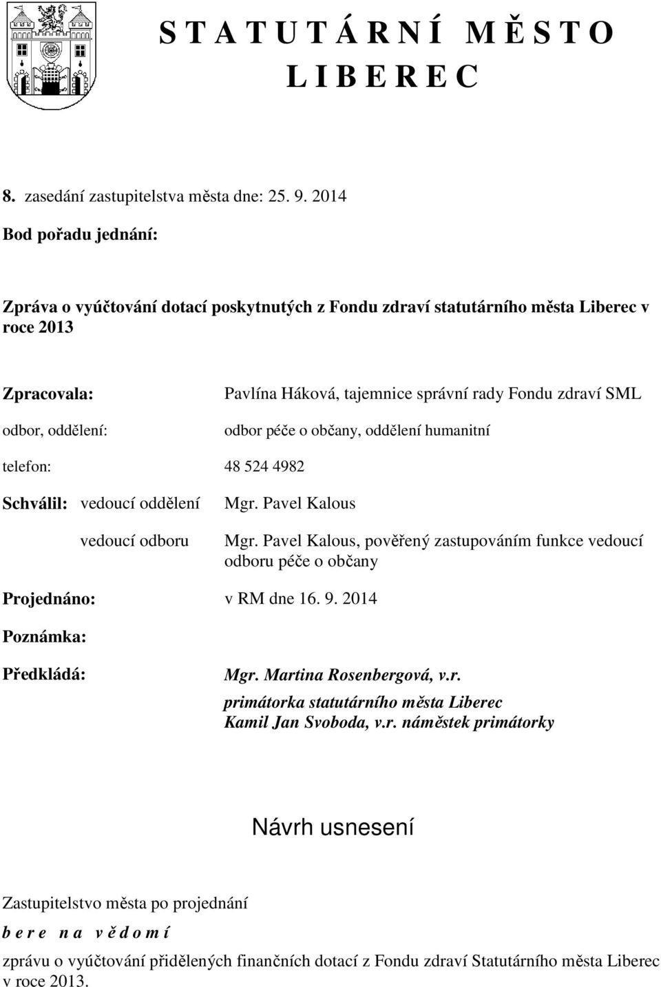 odbor péče o občany, oddělení humanitní telefon: 48 524 4982 Schválil: vedoucí oddělení vedoucí odboru Mgr. Pavel Kalous Mgr.