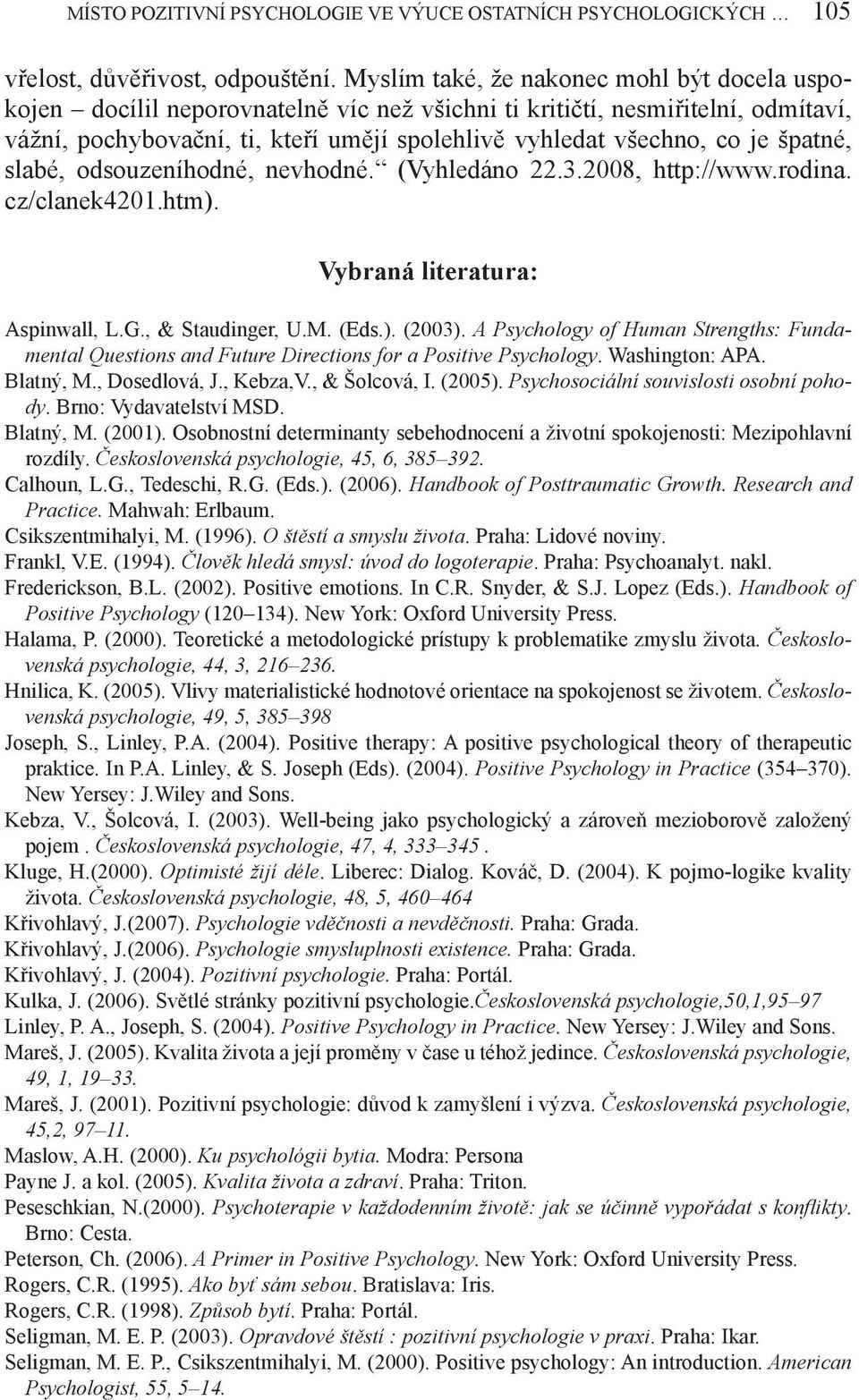 špatné, slabé, odsouzeníhodné, nevhodné. (Vyhledáno 22.3.2008, http://www.rodina. cz/clanek4201.htm). Vybraná literatura: Aspinwall, L.G., & Staudinger, U.M. (Eds.). (2003).