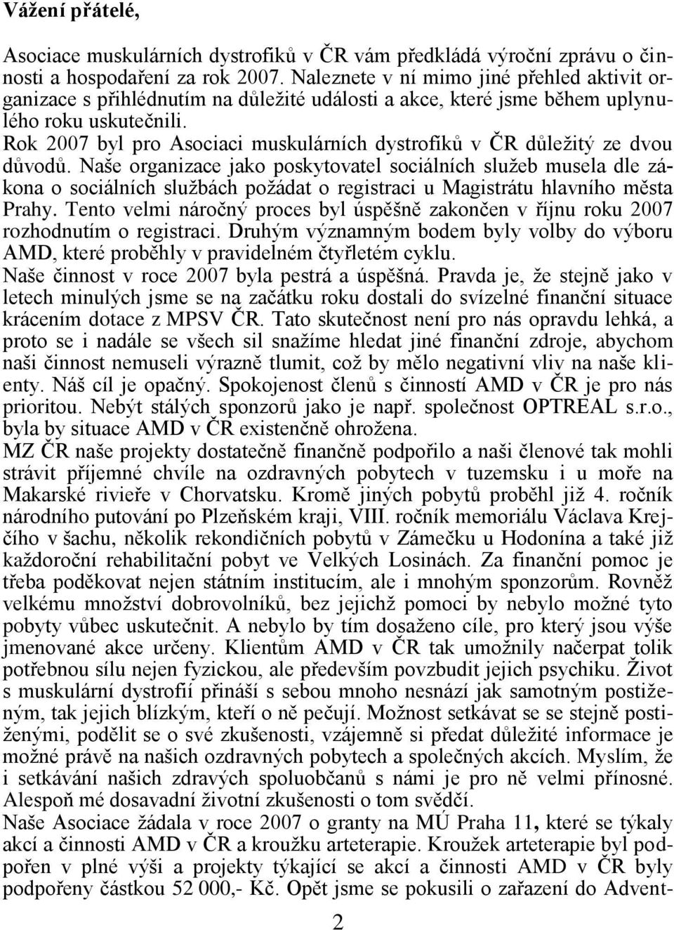 Rok 2007 byl pro Asociaci muskulárních dystrofíků v ČR důleţitý ze dvou důvodů.