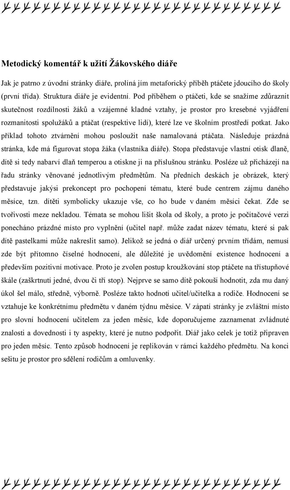 ve školním prostředí potkat. Jako příklad tohoto ztvárnění mohou posloužit naše namalovaná ptáčata. Následuje prázdná stránka, kde má figurovat stopa žáka (vlastníka diáře).