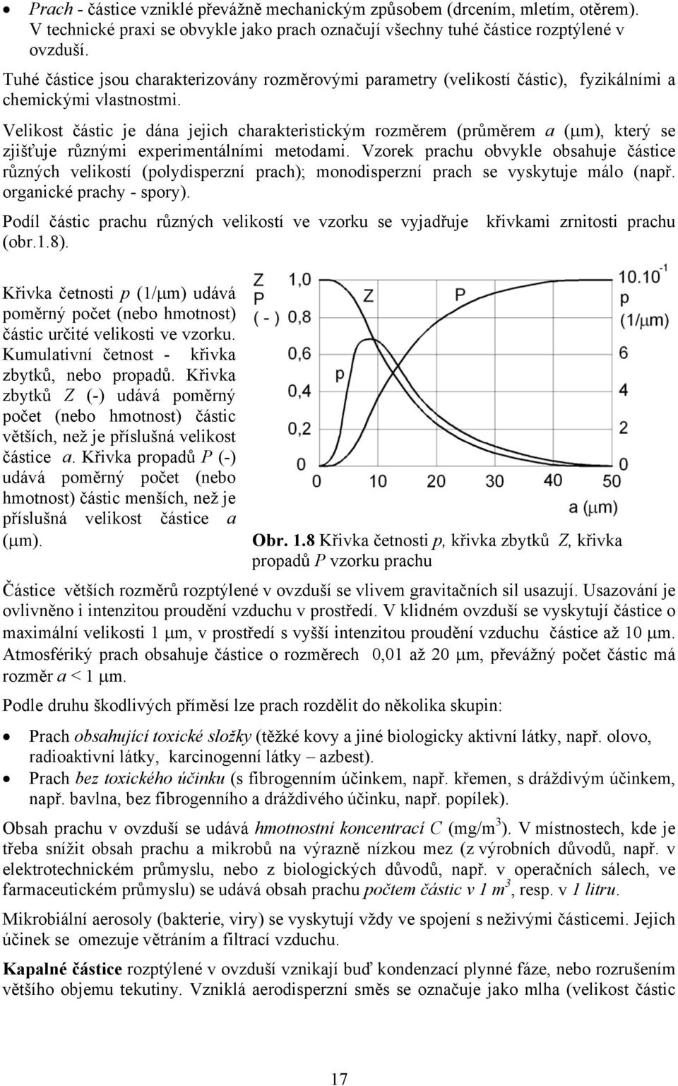 Velikost částic je dána jejich charakteristickým rozměrem (průměrem a (µm), který se zjišťuje různými experimentálními metodami.