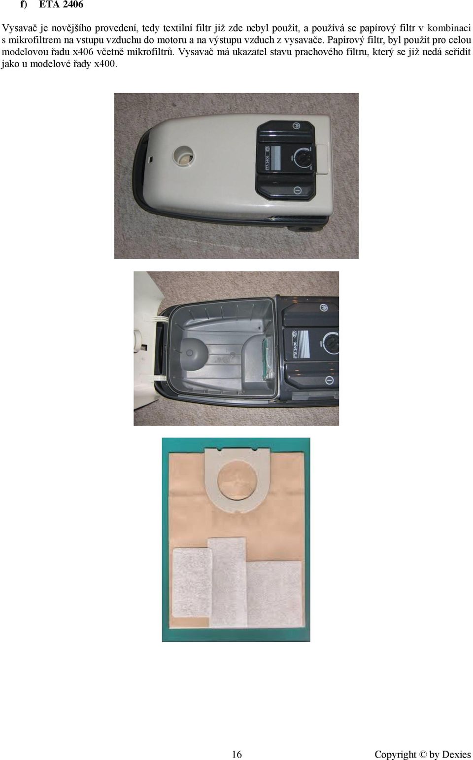 vysavače. Papírový filtr, byl použit pro celou modelovou řadu x406 včetně mikrofiltrů.