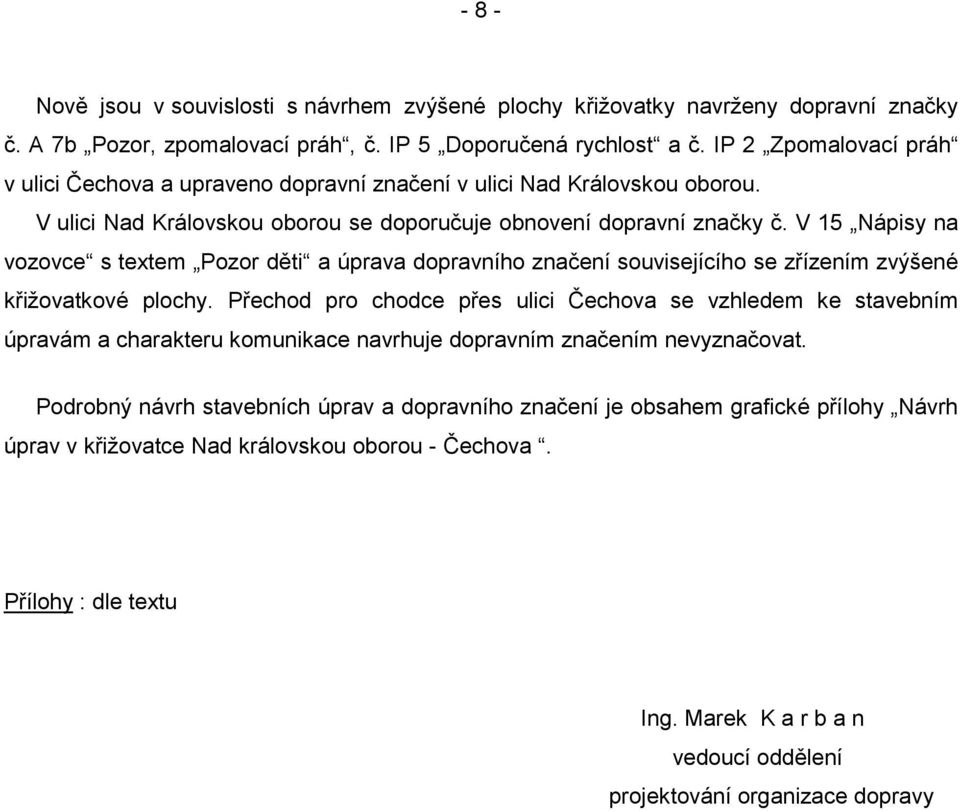 V 15 Nápisy na vozovce s textem Pozor děti a úprava dopravního značení souvisejícího se zřízením zvýšené křižovatkové plochy.