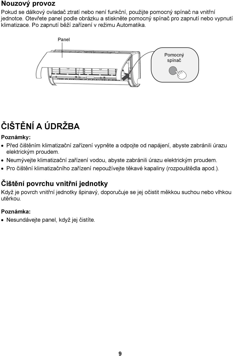 Panel Pomocný spínač ČIŠTĚNÍ A ÚDRŽBA Poznámky: Před čištěním klimatizační zařízení vypněte a odpojte od napájení, abyste zabránili úrazu elektrickým proudem.