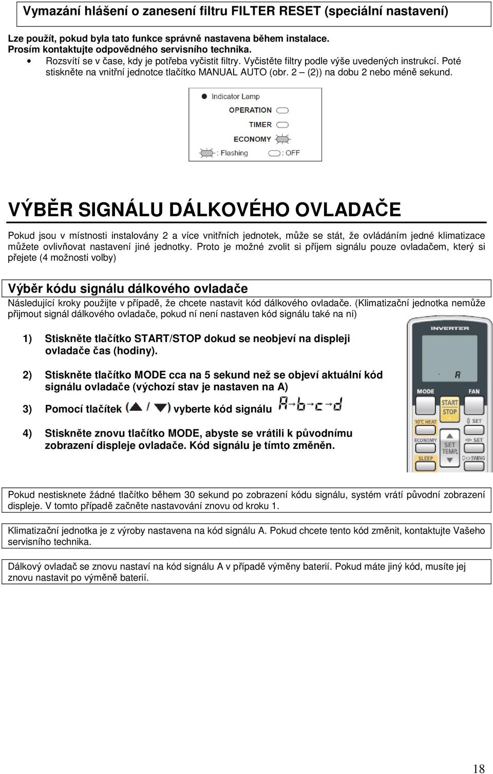 VÝBĚR SIGNÁLU DÁLKOVÉHO OVLADAČE Pokud jsou v místnosti instalovány 2 a více vnitřních jednotek, může se stát, že ovládáním jedné klimatizace můžete ovlivňovat nastavení jiné jednotky.