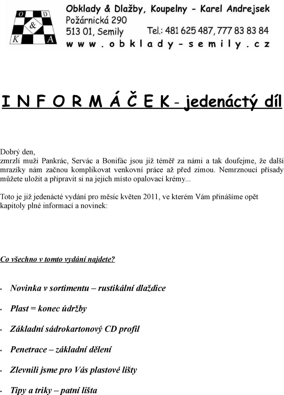 .. Toto je již jedenácté vydání pro měsíc květen 2011, ve kterém Vám přinášíme opět kapitoly plné informací a novinek: Co všechno v tomto vydání najdete?