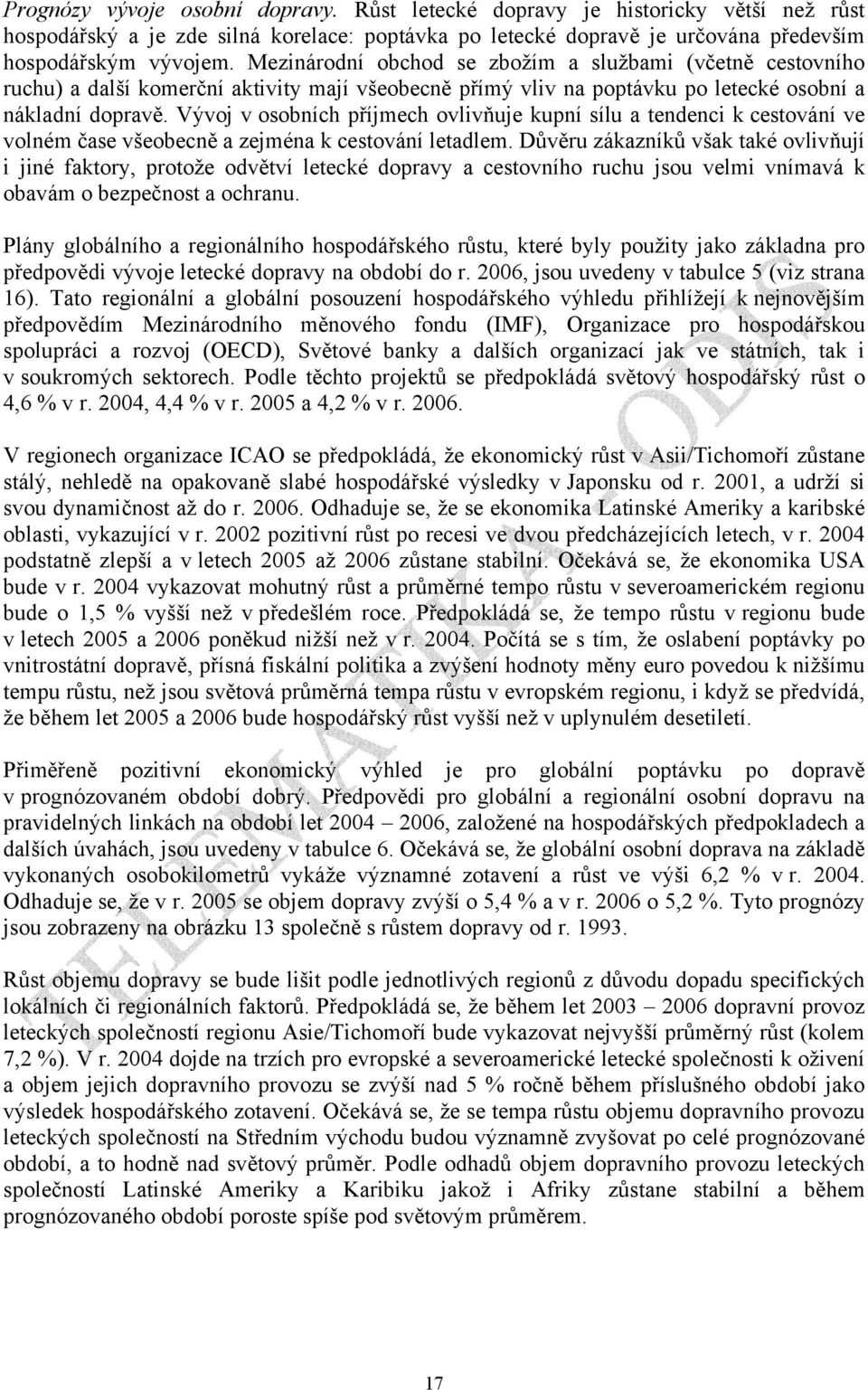 Vývoj v osobních příjmech ovlivňuje kupní sílu a tendenci k cestování ve volném čase všeobecně a zejména k cestování letadlem.