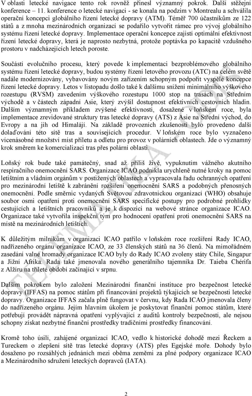 Téměř 700 účastníkům ze 122 států a z mnoha mezinárodních organizací se podařilo vytvořit rámec pro vývoj globálního systému řízení letecké dopravy.