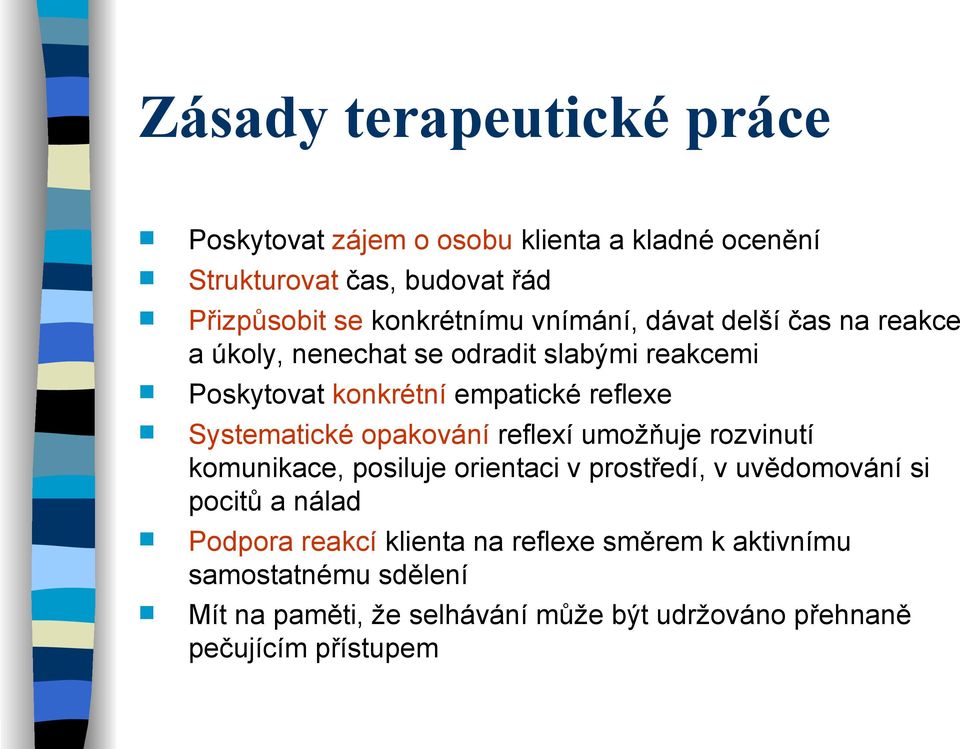 Systematické opakování reflexí umožňuje rozvinutí komunikace, posiluje orientaci v prostředí, v uvědomování si pocitů a nálad