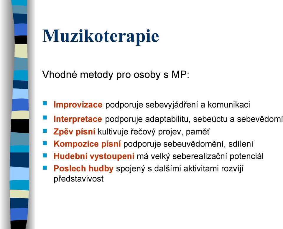 kultivuje řečový projev, paměť Kompozice písní podporuje sebeuvědomění, sdílení Hudební