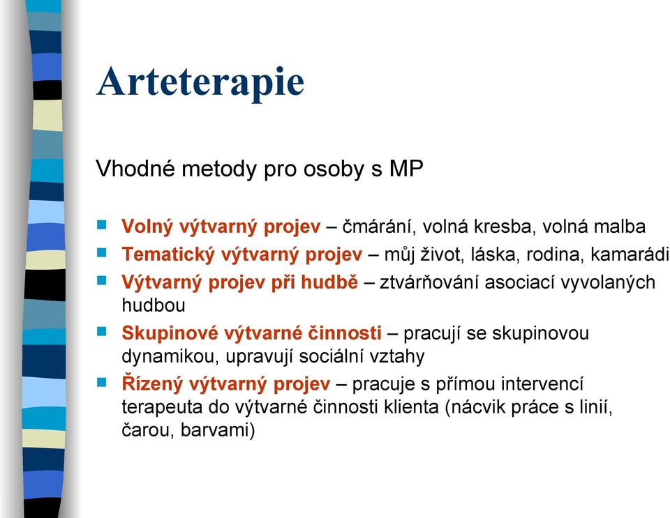 hudbou Skupinové výtvarné činnosti pracují se skupinovou dynamikou, upravují sociální vztahy Řízený výtvarný