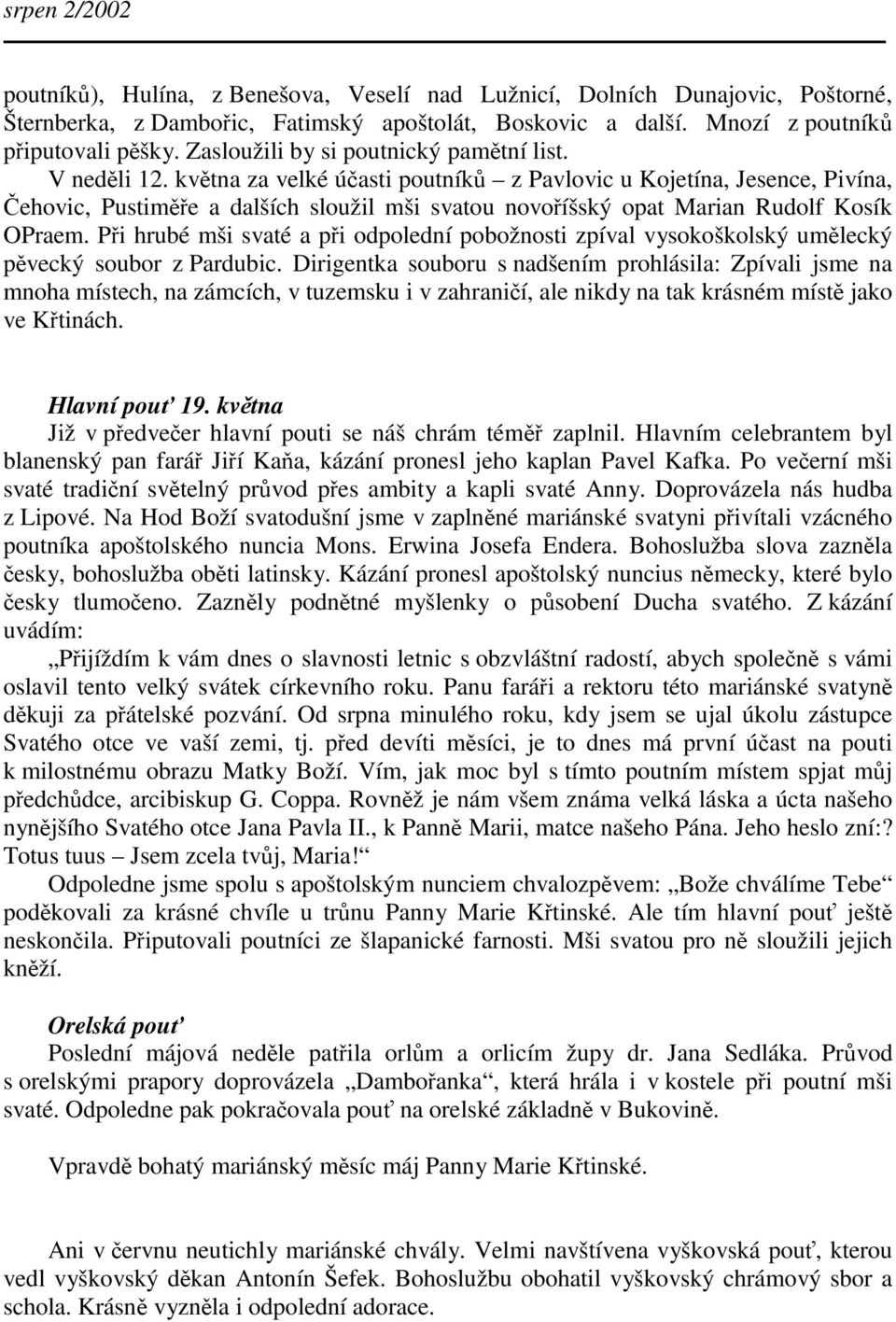 kvtna za velké úasti poutník z Pavlovic u Kojetína, Jesence, Pivína, ehovic, Pustime a dalších sloužil mši svatou novoíšský opat Marian Rudolf Kosík OPraem.