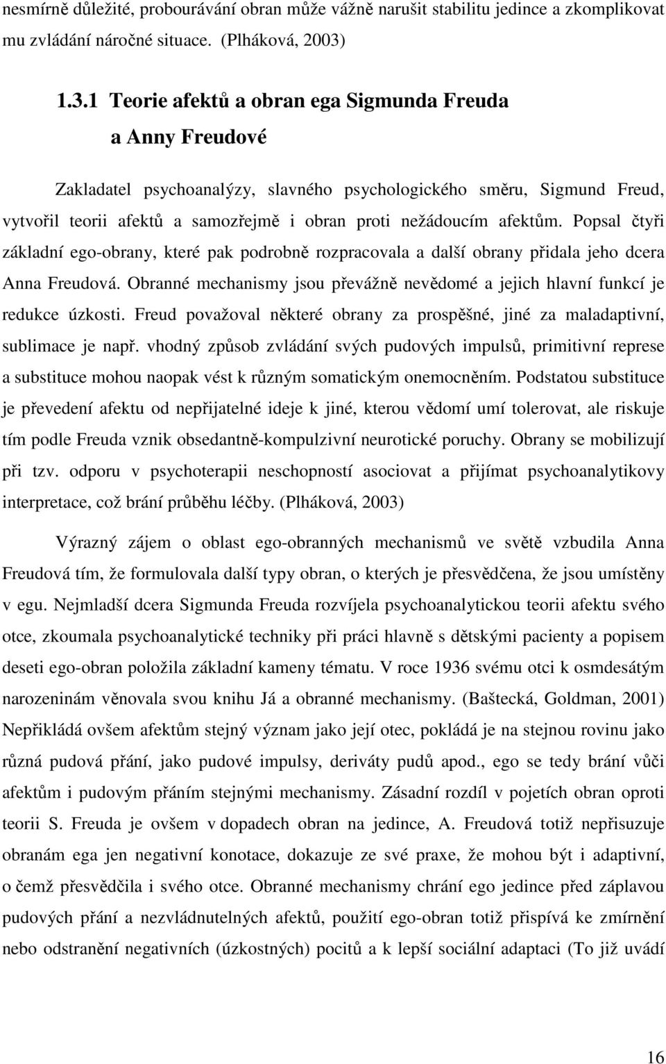 afektům. Popsal čtyři základní ego-obrany, které pak podrobně rozpracovala a další obrany přidala jeho dcera Anna Freudová.