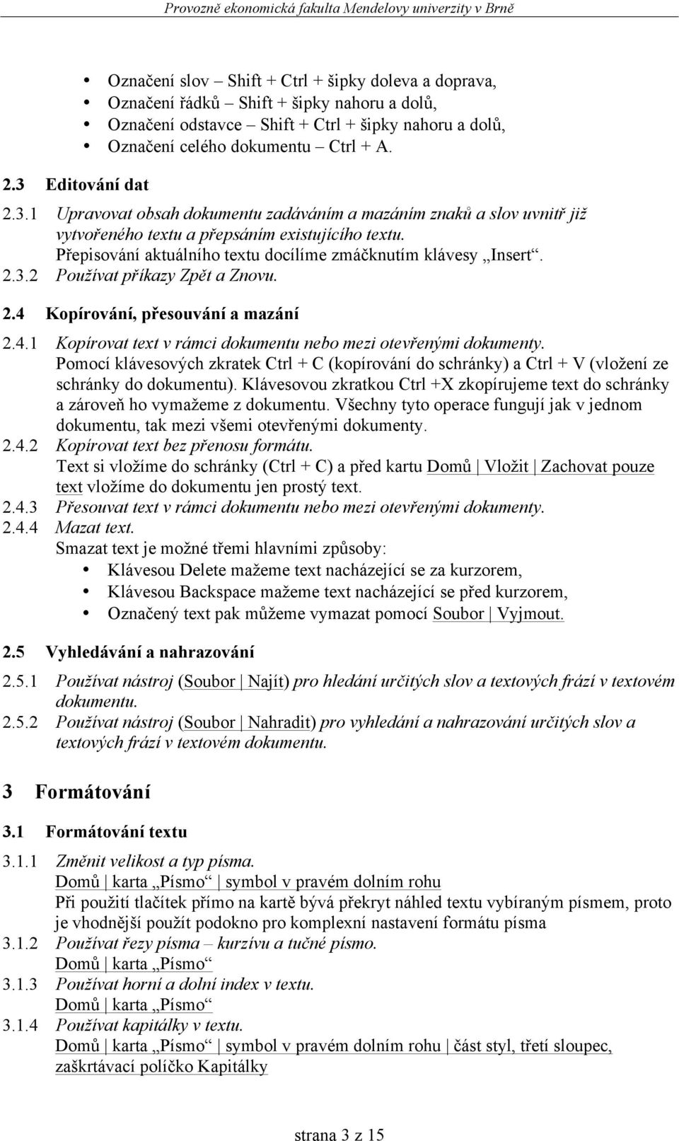 2.4 Kopírování, přesouvání a mazání 2.4.1 Kopírovat text v rámci dokumentu nebo mezi otevřenými dokumenty.