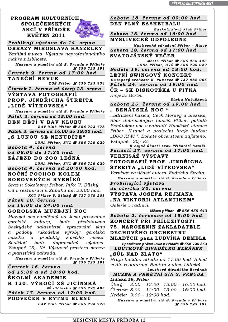 JINDŘICHA ŠTREITA LIDÉ VÍTKOVSKA Muzeum a pamětní síň S. Freuda v Příboře Pátek 3. června od 15:00 hod. DEN DĚTÍ V BAV KLUBU BAV kub Příbor 556 723 778 Pátek 3. června od 16:00 do 18:00 hod.