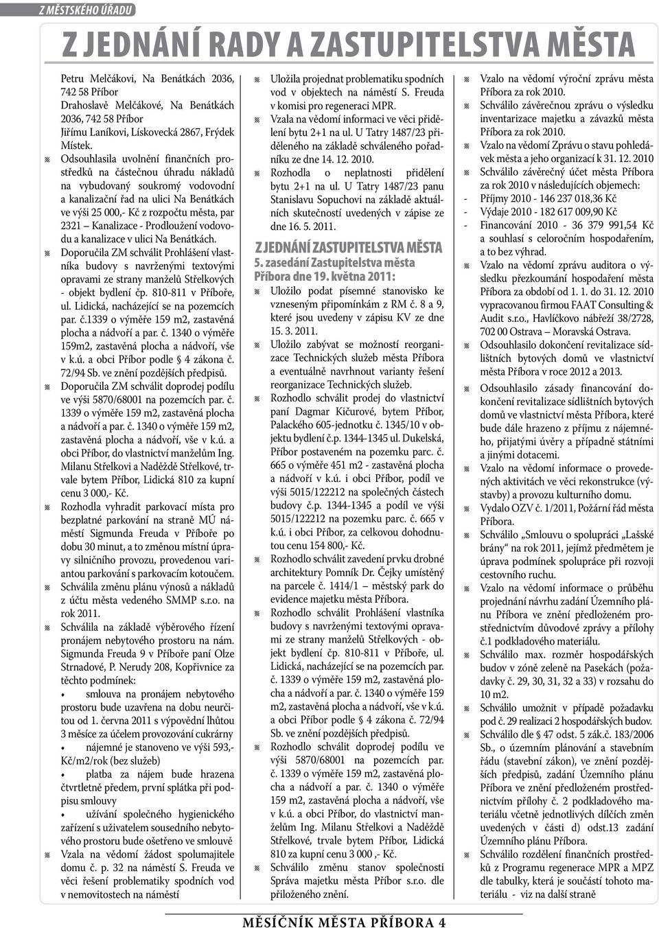 Prodoužení vodovodu a kanaizace v uici Na Benátkách. Doporučia ZM schváit Prohášení vastníka budovy s navrženými textovými opravami ze strany manžeů Střekových - objekt bydení čp.