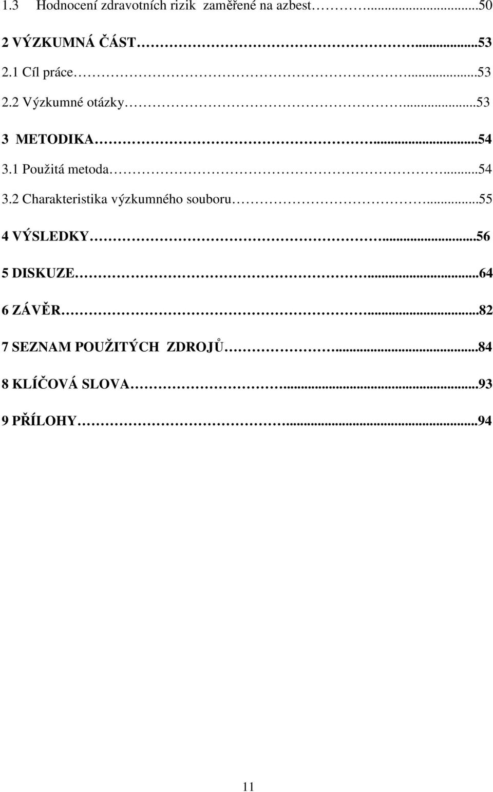 ..54 3.2 Charakteristika výzkumného souboru...55 4 VÝSLEDKY...56 5 DISKUZE.