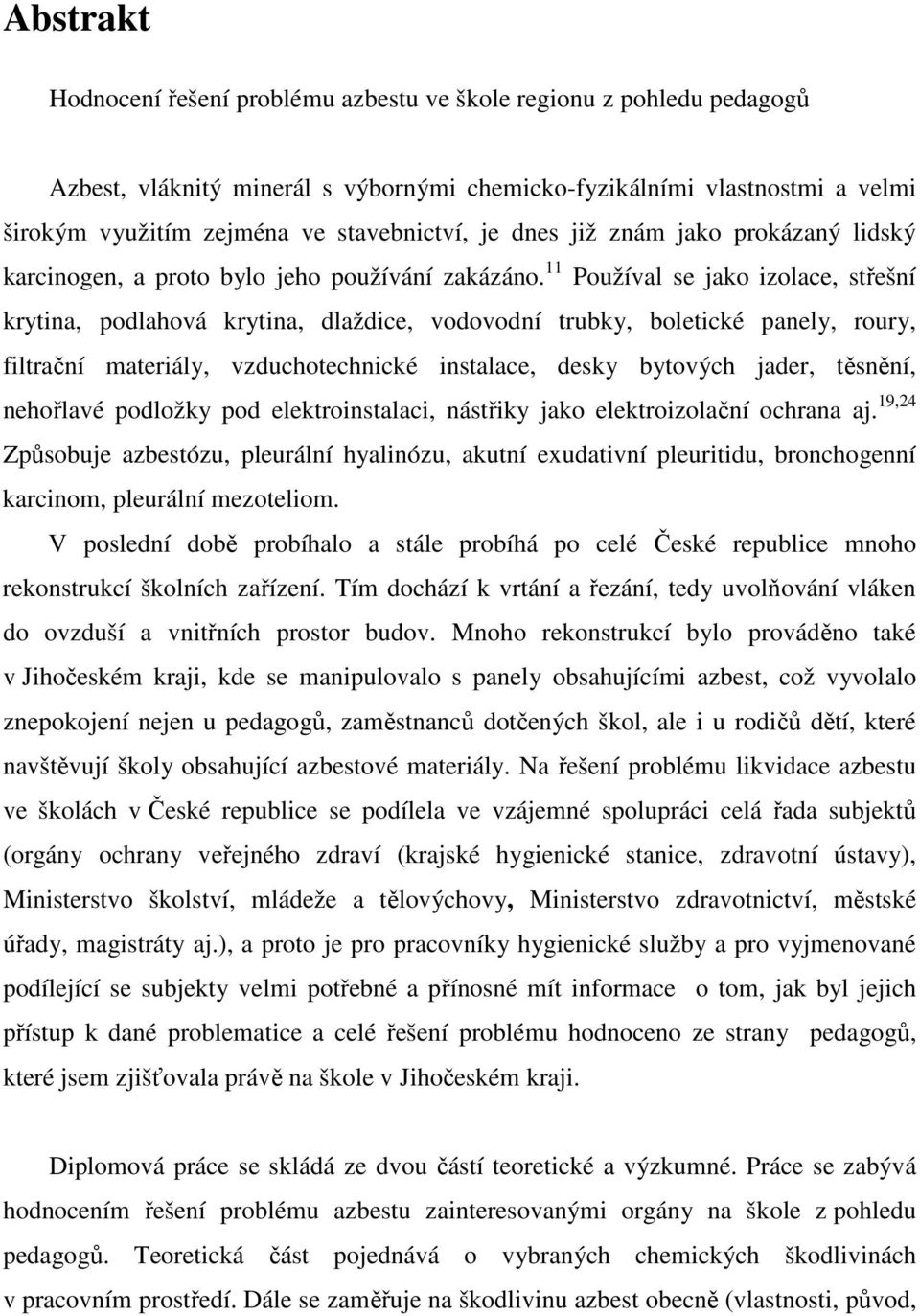 11 Používal se jako izolace, střešní krytina, podlahová krytina, dlaždice, vodovodní trubky, boletické panely, roury, filtrační materiály, vzduchotechnické instalace, desky bytových jader, těsnění,