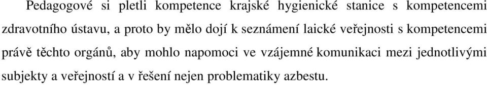 kompetencemi právě těchto orgánů, aby mohlo napomoci ve vzájemné komunikaci