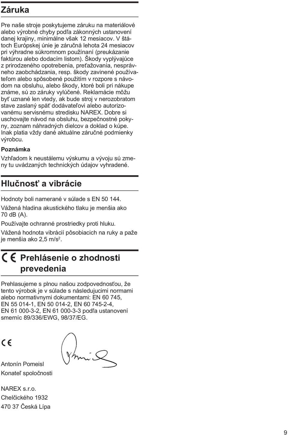 Škody vyplývajúce z prirodzeného opotrebenia, pre ažovania, nesprávneho zaobchádzania, resp.