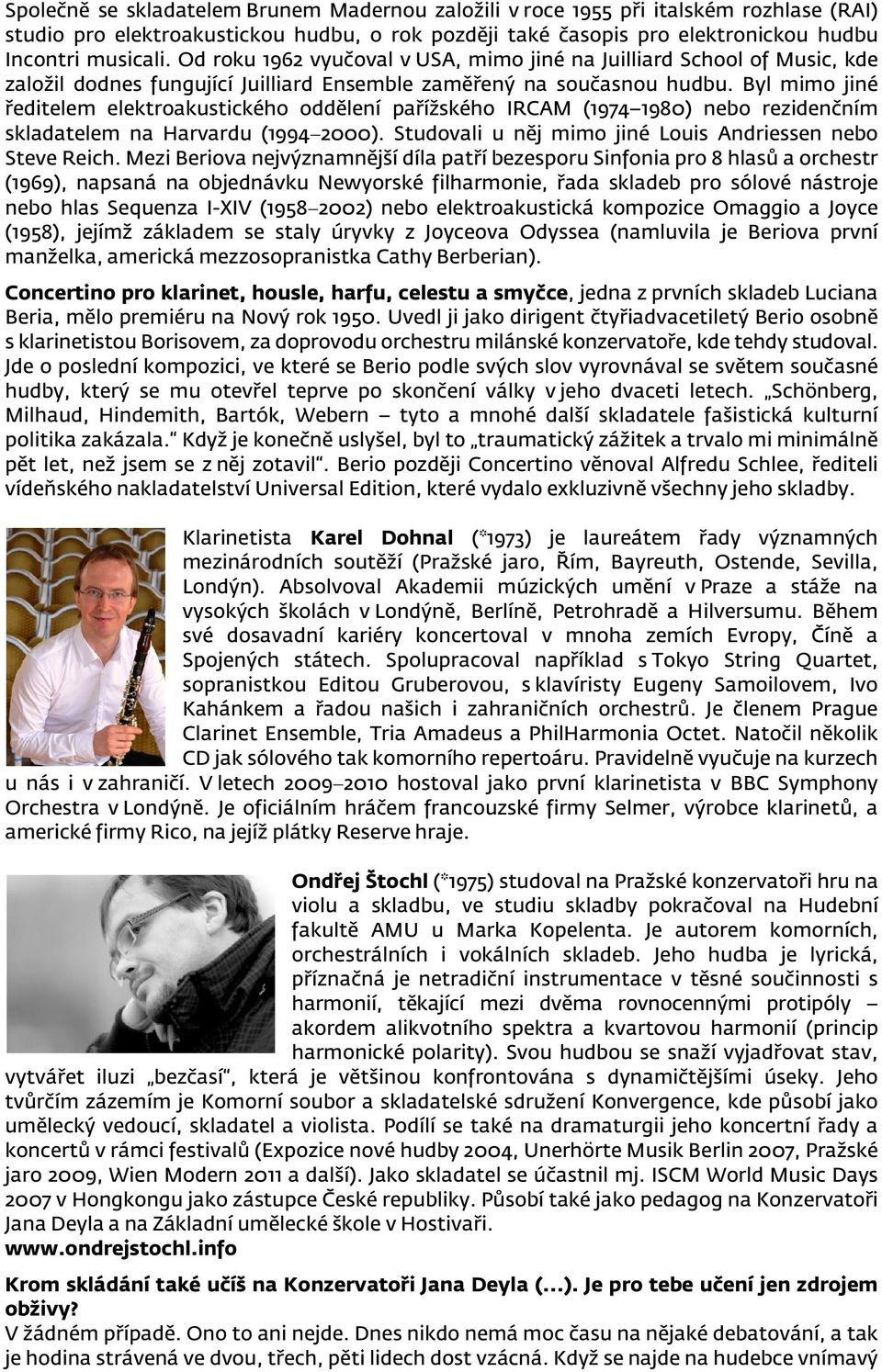 Byl mimo jiné ředitelem elektroakustického oddělení pařížského IRCAM (1974 1980) nebo rezidenčním skladatelem na Harvardu (1994 2000). Studovali u něj mimo jiné Louis Andriessen nebo Steve Reich.