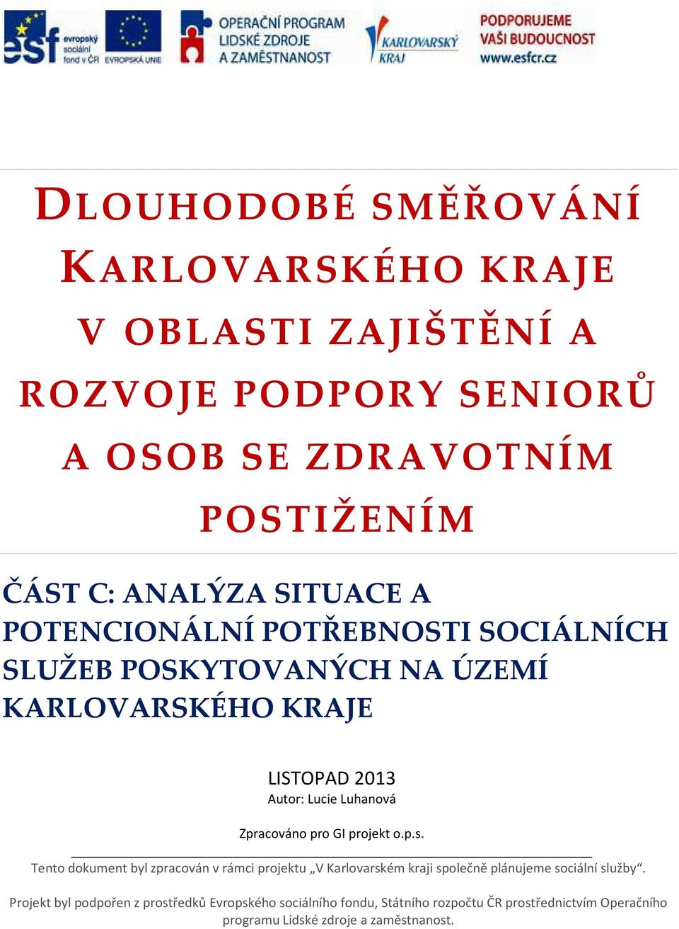 Luhanvá Zpracván pr GI prjekt.p.s. Tent dkument byl zpracván v rámci prjektu V Karlvarském kraji splečně plánujeme sciální služby.