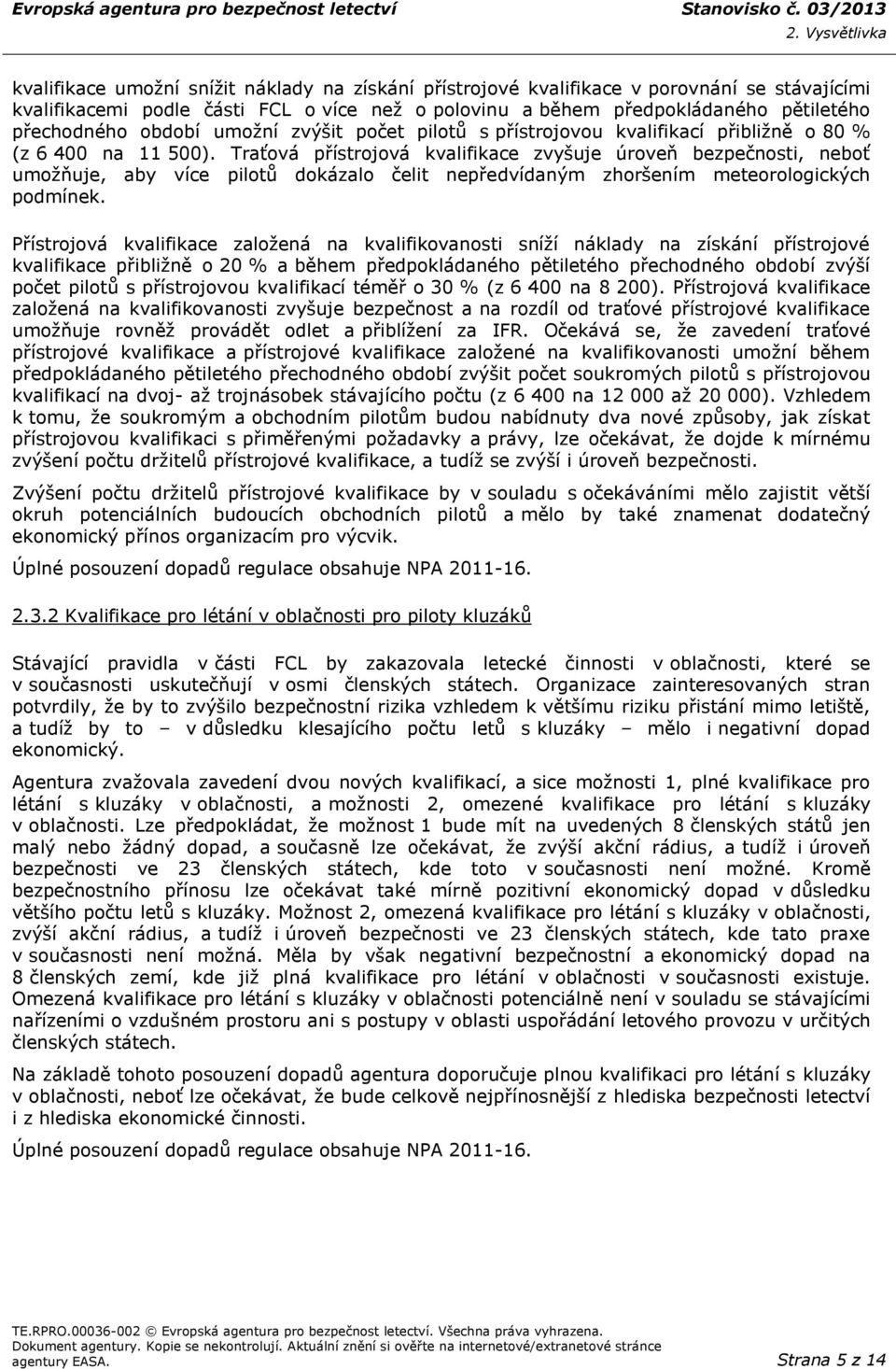 Traťová přístrojová kvalifikace zvyšuje úroveň bezpečnosti, neboť umožňuje, aby více pilotů dokázalo čelit nepředvídaným zhoršením meteorologických podmínek.