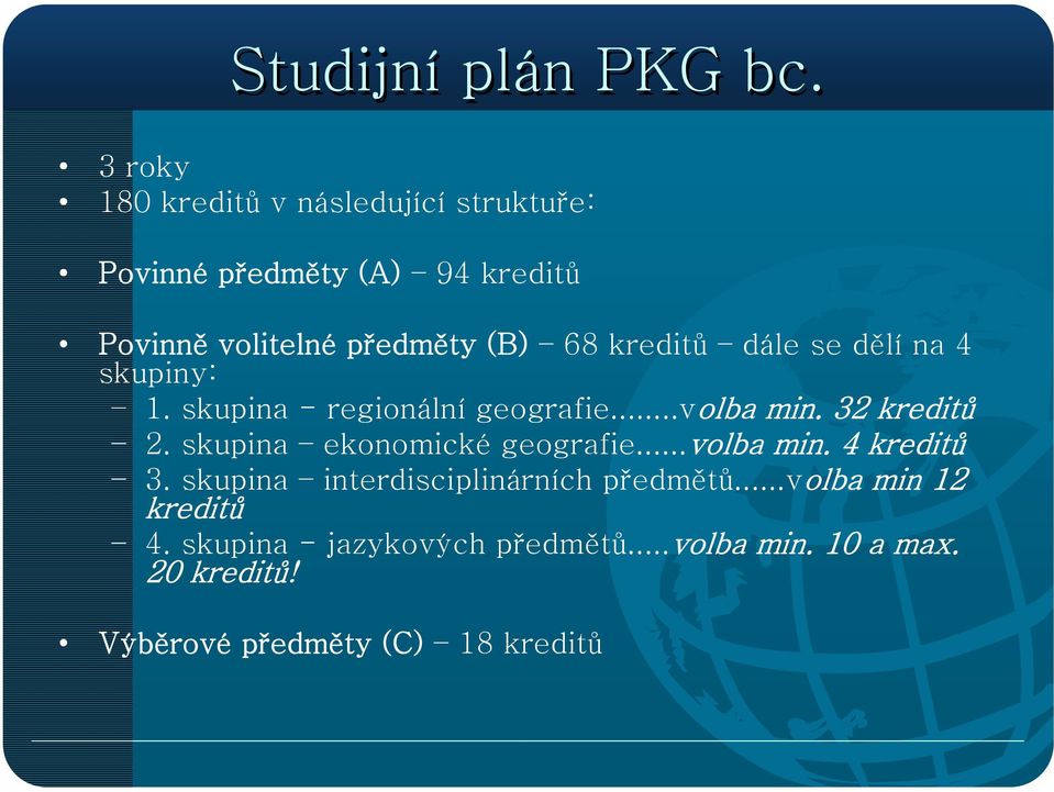 kreditů dále se dělí na 4 skupiny: 1. skupina - regionální geografie...volba min. 32 kreditů 2.