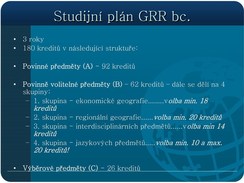 kreditů dále se dělí na 4 skupiny: 1. skupina - ekonomické geografie...volba min. 18 kreditů 2.