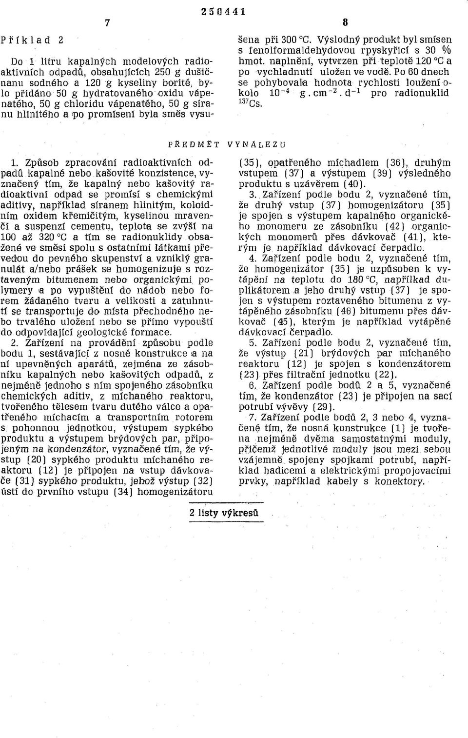 naplnění, vytvrzen při teplotě 120 C a po vychladnutí uložen ve vodě. Po 60 dnech se pohybovala hodnota rychlosti louženíokolo 10~ 4 g. cm -2. d _1 pro radionuklid 137 Cs. PŘEDMĚT 1.