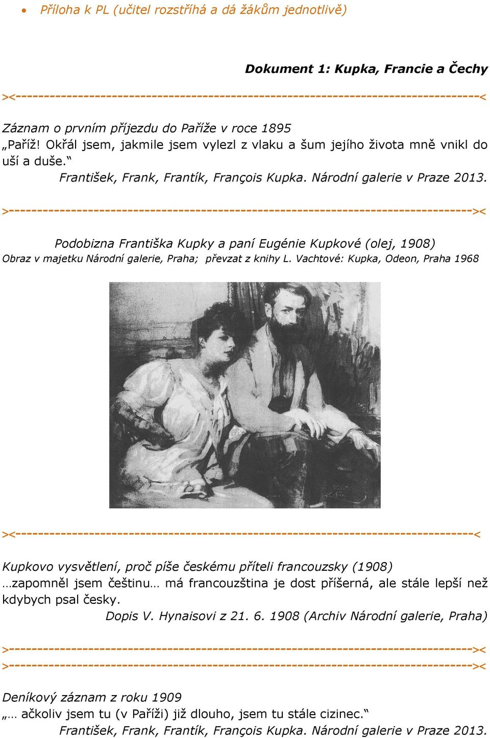 >---------------------------------------------------------------------------------->< Podobizna Františka Kupky a paní Eugénie Kupkové (olej, 1908) Obraz v majetku Národní galerie, Praha; převzat z