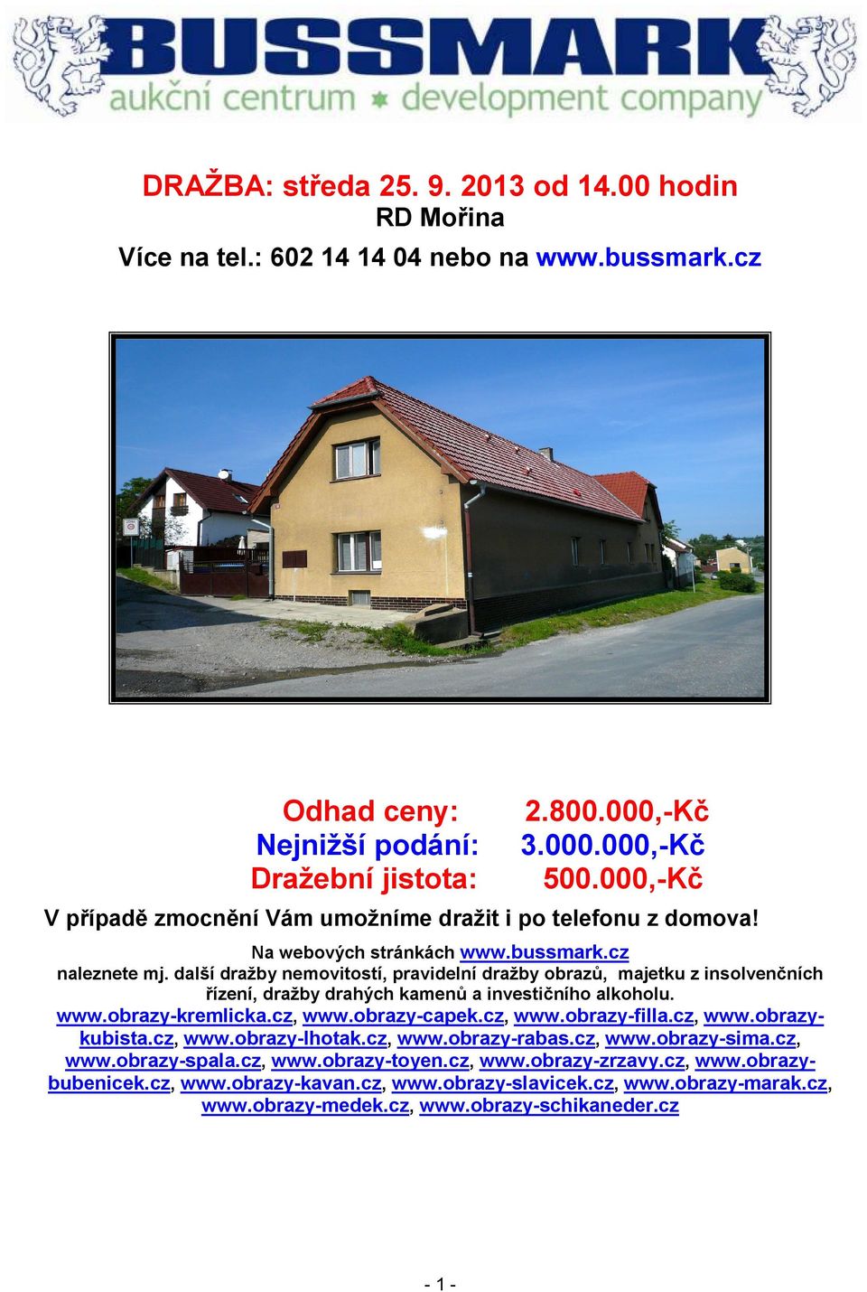 další dražby nemovitostí, pravidelní dražby obrazů, majetku z insolvenčních řízení, dražby drahých kamenů a investičního alkoholu. www.obrazy-kremlicka.cz, www.obrazy-capek.cz, www.obrazy-filla.