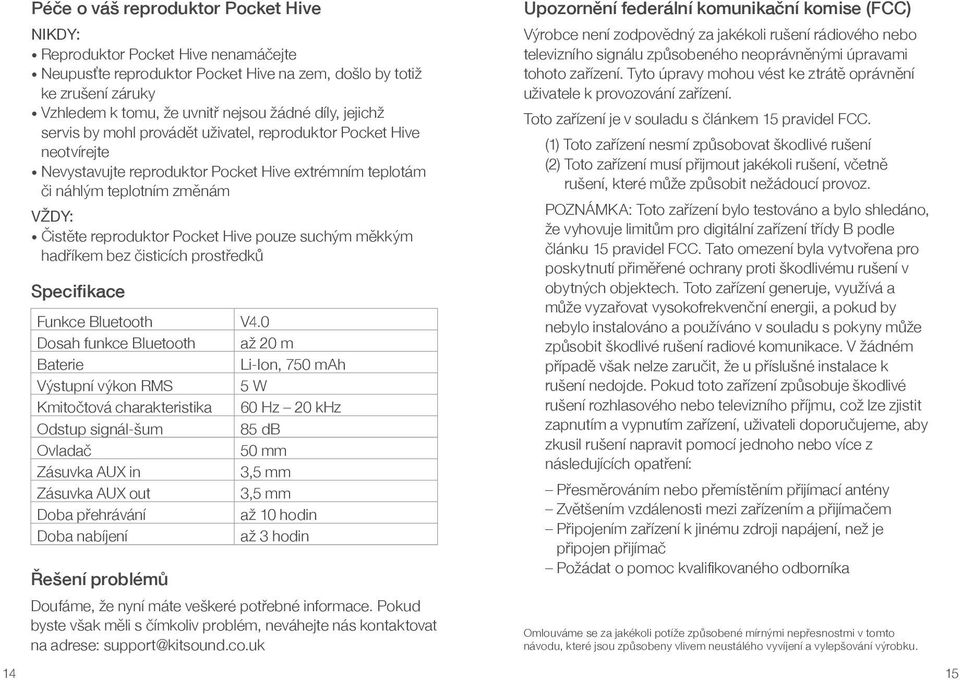 pouze suchým měkkým hadříkem bez čisticích prostředků Specifikace Funkce Bluetooth V4.