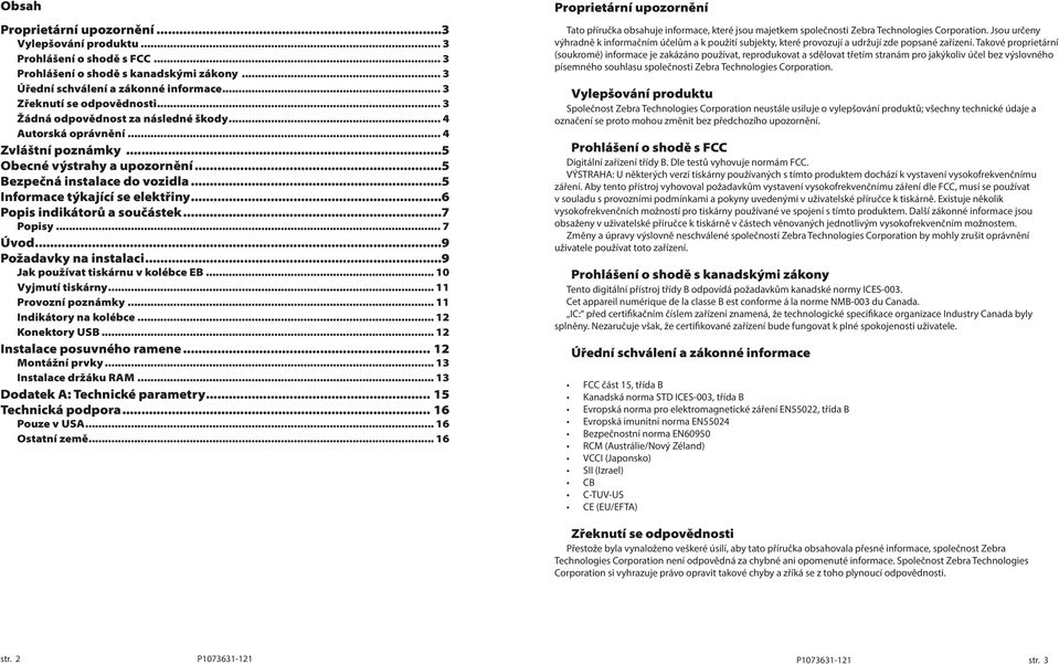 ..6 Popis indikátorů a součástek...7 Popisy... 7 Úvod...9 Požadavky na instalaci...9 Jak používat tiskárnu v kolébce EB... 10 Vyjmutí tiskárny... 11 Provozní poznámky... 11 Indikátory na kolébce.