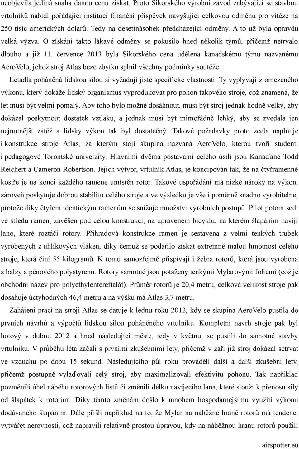 Tedy na desetinásobek předcházející odměny. A to už byla opravdu velká výzva. O získání takto lákavé odměny se pokusilo hned několik týmů, přičemž netrvalo dlouho a již 11.