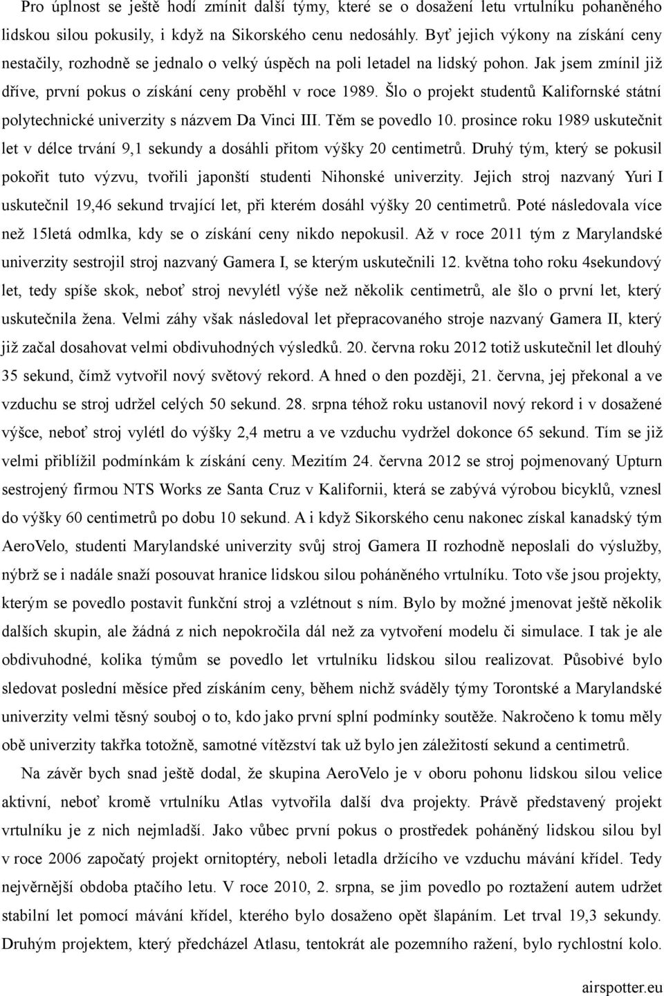 Šlo o projekt studentů Kalifornské státní polytechnické univerzity s názvem Da Vinci III. Těm se povedlo 10.